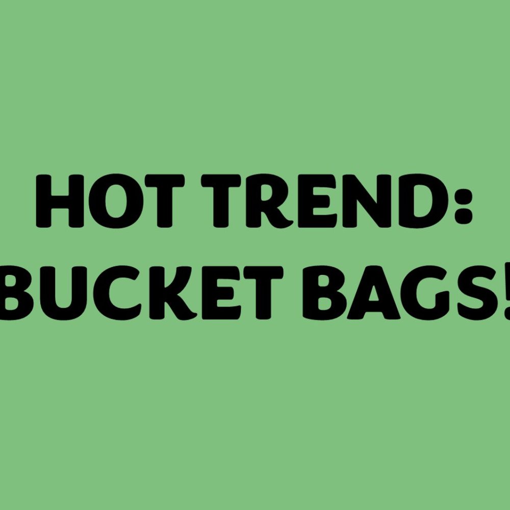 HOT TREND! Bucket Bags!